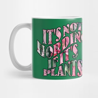 It's Not Hording If It's Plants Mug